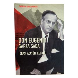 Libro Don Eugenio Garza Sada. Ideas, acción, legado